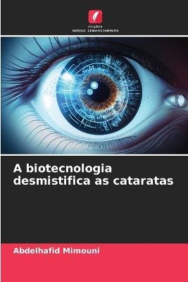 A biotecnologia desmistifica as cataratas - Abdelhafid Mimouni - cover