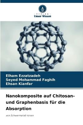Nanokomposite auf Chitosan- und Graphenbasis für die Absorption - Elham Ezzatzadeh,Seyed Mohammad Faghih,Ehsan Kianfar - cover