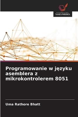 Programowanie w jezyku asemblera z mikrokontrolerem 8051 - Uma Rathore Bhatt - cover
