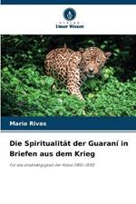 Die Spiritualität der Guaraní in Briefen aus dem Krieg
