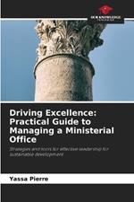 Driving Excellence: Practical Guide to Managing a Ministerial Office