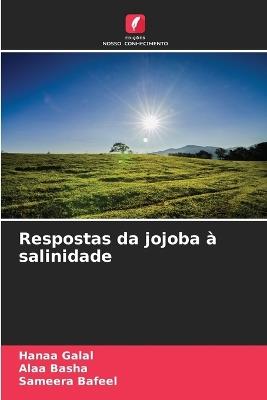 Respostas da jojoba à salinidade - Hanaa Galal,Alaa Basha,Sameera Bafeel - cover