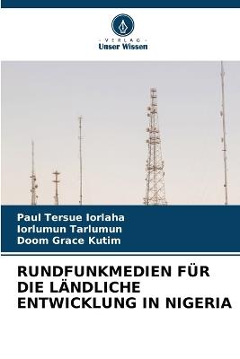 Rundfunkmedien Für Die Ländliche Entwicklung in Nigeria - Paul Tersue Iorlaha,Iorlumun Tarlumun,Doom Grace Kutim - cover