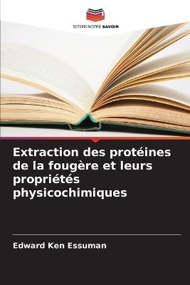 Extraction des protéines de la fougère et leurs propriétés physicochimiques - Edward Ken Essuman - cover