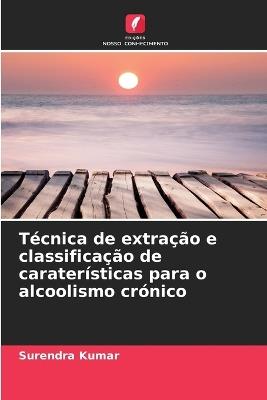 Técnica de extração e classificação de caraterísticas para o alcoolismo crónico - Surendra Kumar - cover
