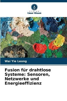 Fusion für drahtlose Systeme: Sensoren, Netzwerke und Energieeffizienz - Wai Yie Leong - cover