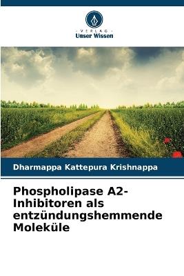 Phospholipase A2-Inhibitoren als entzündungshemmende Moleküle - Dharmappa Kattepura Krishnappa - cover