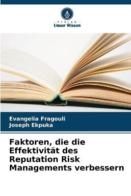 Faktoren, die die Effektivität des Reputation Risk Managements verbessern - Evangelia Fragouli,Joseph Ekpuka - cover