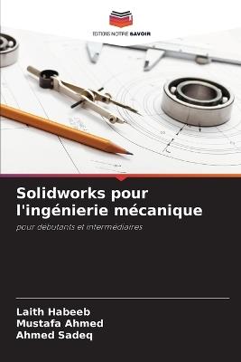 Solidworks pour l'ingénierie mécanique - Laith Habeeb,Mustafa Ahmed,Ahmed Sadeq - cover