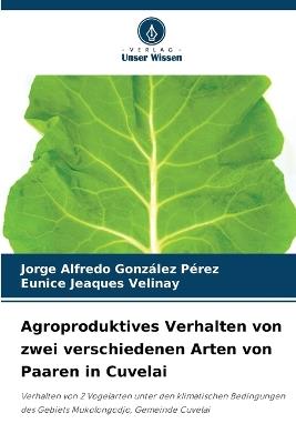Agroproduktives Verhalten von zwei verschiedenen Arten von Paaren in Cuvelai - Jorge Alfredo González Pérez,Eunice Jeaques Velinay - cover