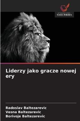 Liderzy jako gracze nowej ery - Radoslav Baltezarevic,Vesna Baltezarevic,Borivoje Baltezarevic - cover