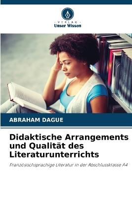 Didaktische Arrangements und Qualität des Literaturunterrichts - Abraham Dague - cover