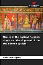 Names of the ancient Romans: origin and development of the tria nomina system