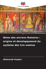 Noms des anciens Romains: origine et développement du système des tria nomina