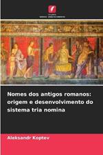 Nomes dos antigos romanos: origem e desenvolvimento do sistema tria nomina
