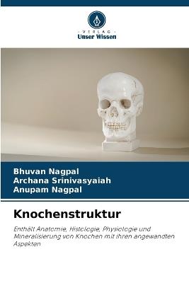 Knochenstruktur - Bhuvan Nagpal,Archana Srinivasyaiah,Anupam Nagpal - cover