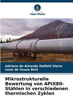 Mikrostrukturelle Bewertung von APIX80-Stählen in verschiedenen thermischen Zyklen