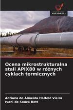 Ocena mikrostrukturalna stali APIX80 w róznych cyklach termicznych