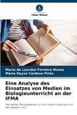 Eine Analyse des Einsatzes von Medien im Biologieunterricht an der IFMA