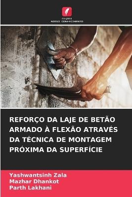 Reforço Da Laje de Betão Armado À Flexão Através Da Técnica de Montagem Próxima Da Superfície - Yashwantsinh Zala,Mazhar Dhankot,Parth Lakhani - cover