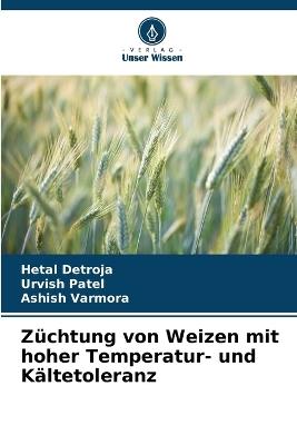 Züchtung von Weizen mit hoher Temperatur- und Kältetoleranz - Hetal Detroja,Urvish Patel,Ashish Varmora - cover