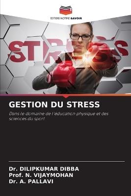 Gestion Du Stress - Dilipkumar Dibba,Prof N Vijaymohan,A Pallavi - cover