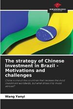 The strategy of Chinese investment in Brazil - Motivations and challenges