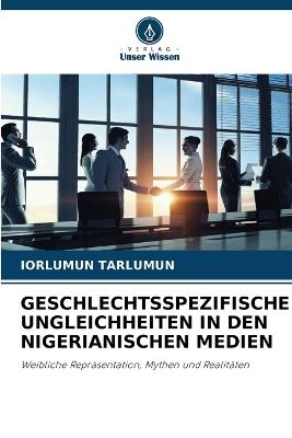 Geschlechtsspezifische Ungleichheiten in Den Nigerianischen Medien - Iorlumun Tarlumun - cover