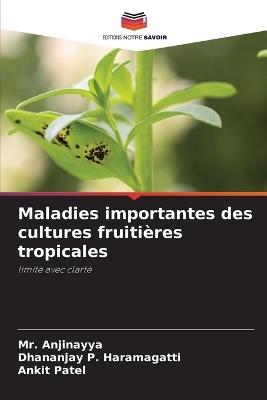 Maladies importantes des cultures fruitières tropicales - Anjinayya,Dhananjay P Haramagatti,Ankit Patel - cover