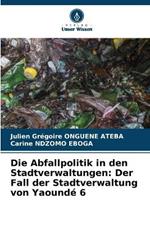 Die Abfallpolitik in den Stadtverwaltungen: Der Fall der Stadtverwaltung von Yaoundé 6