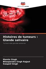 Histoires de tumeurs: Glande salivaire