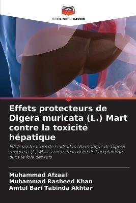 Effets protecteurs de Digera muricata (L.) Mart contre la toxicité hépatique - Muhammad Afzaal,Muhammad Rasheed Khan,Amtul Bari Tabinda Akhtar - cover