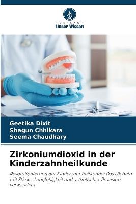 Zirkoniumdioxid in der Kinderzahnheilkunde - Geetika Dixit,Shagun Chhikara,Seema Chaudhary - cover