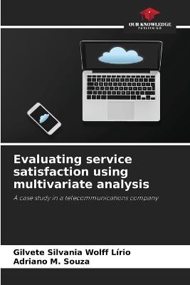 Evaluating service satisfaction using multivariate analysis - Gilvete Silvania Wolff Lírio,Adriano M Souza - cover