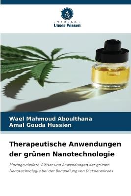 Therapeutische Anwendungen der grünen Nanotechnologie - Wael Mahmoud Aboulthana,Amal Gouda Hussien - cover