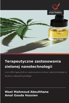 Terapeutyczne zastosowania zielonej nanotechnologii - Wael Mahmoud Aboulthana,Amal Gouda Hussien - cover