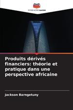 Produits dérivés financiers: théorie et pratique dans une perspective africaine