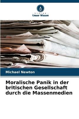 Moralische Panik in der britischen Gesellschaft durch die Massenmedien - Michael Newton - cover