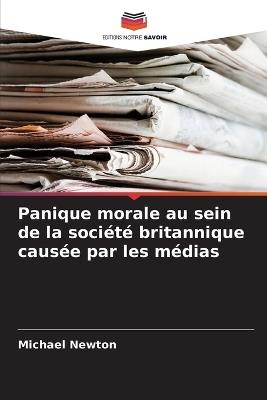Panique morale au sein de la société britannique causée par les médias - Michael Newton - cover