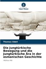 Die Jungtürkische Bewegung und die Jungtürkische Ära in der osmanischen Geschichte