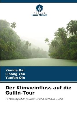 Der Klimaeinfluss auf die Guilin-Tour - Xianda Bai,Lihong Yao,Yanfen Qin - cover