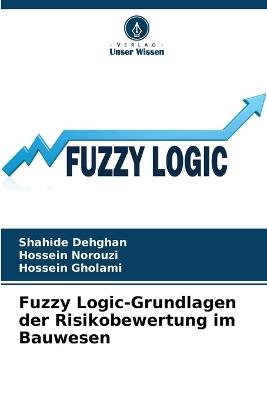 Fuzzy Logic-Grundlagen der Risikobewertung im Bauwesen - Shahide Dehghan,Hossein Norouzi,Hossein Gholami - cover