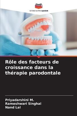 Rôle des facteurs de croissance dans la thérapie parodontale - Priyadarshini M,Rameshwari Singhal,Nand Lal - cover