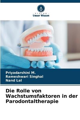 Die Rolle von Wachstumsfaktoren in der Parodontaltherapie - Priyadarshini M,Rameshwari Singhal,Nand Lal - cover