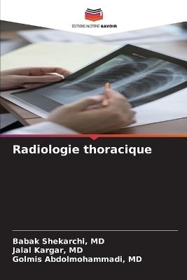 Radiologie thoracique - Babak Shekarchi,Jalal Kargar,Golmis Abdolmohammadi - cover