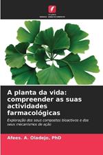 A planta da vida: compreender as suas actividades farmacológicas
