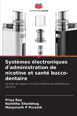 Systèmes électroniques d'administration de nicotine et santé bucco-dentaire - Priya Ray,Namitha Shanbhag,Manjunath P Puranik - cover