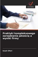 Praktyki kompleksowego zarzadzania jakoscia a wyniki firmy