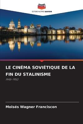 Le Cinéma Soviétique de la Fin Du Stalinisme - Moisés Wagner Franciscon - cover