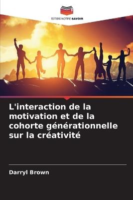 L'interaction de la motivation et de la cohorte générationnelle sur la créativité - Darryl Brown - cover